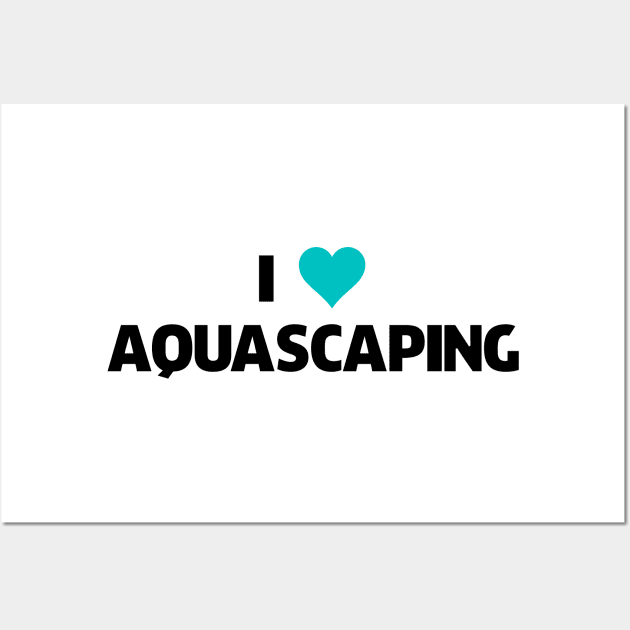 Aquascaping Aquascaper Wall Art by shirts.for.passions